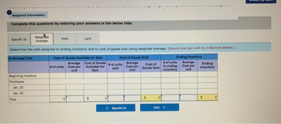 Required information Complete this questions by entering your answers in the below tabs. Specife Id 1 FIFO LIFO Determine the