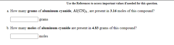 Use the References to access important values if needed for this question. a. How many grams of aluminum cyanide. Al(CN)3, ar