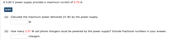 A 5.00 V power supply provides a maximum current of 9.70 A. HINT (a) Calculate the maximum power delivered in W) by the power