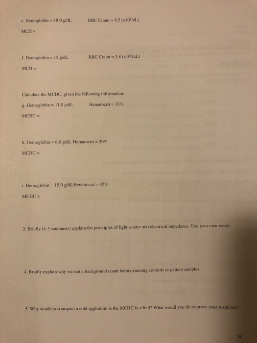 e. Hemoglobin = 18.0 g/dL RBC Count = 4.5 (x10/L) MCH= 1. Hemoglobin = 15 g/dL RBC Count = 3.8 (x10/L) MCH Calculate the MCHC