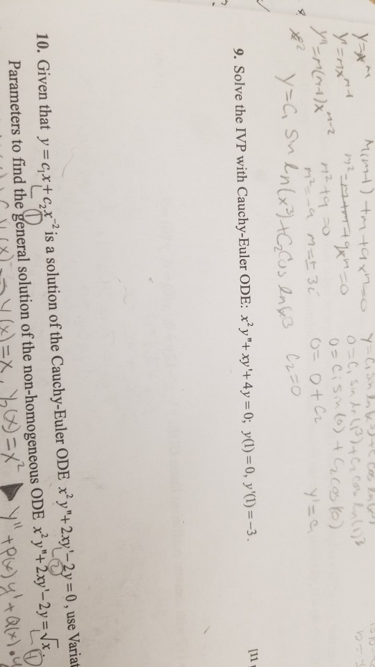 9. Solve the IVP with Cauchy-Euler ODE: xytxy+4y-0; y(1)-o, y )--3 = 0 , use Variat 0 10. Given that y = GXtar2 is a solutio