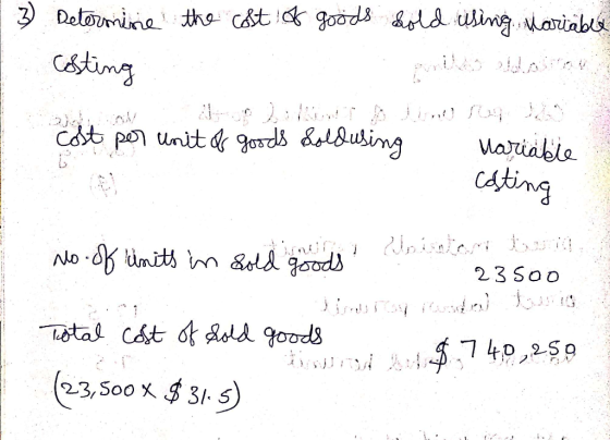 1 3 the cost of goods sold using variable Determine Costing cost per unit of goods soldusing variable casting No. of Units in