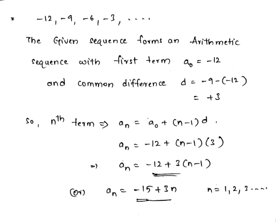-12,-9, -6,-3, 1 The Given sequence forms an Arithmetic sequence with first term = -12 and common difference da -9-(-12) : +3