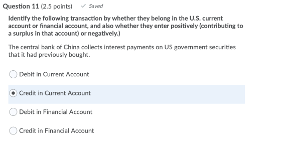 Question 11 (2.5 points) Saved Identify the following transaction by whether they belong in the U.S. current account or finan