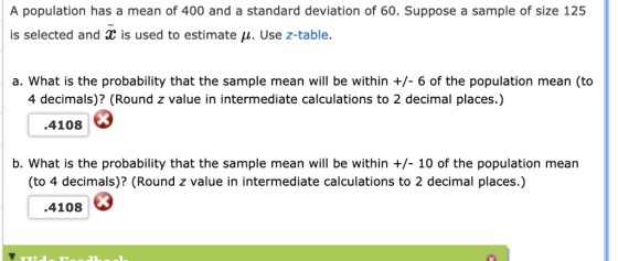 A population has a mean of 400 and a standard deviation of 60. Suppose a sample of size 125 is selected and is used to estima