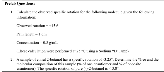 Prelab Questions: 1. Calculate the observed specific rotation for the following molecule given the following information: Obs