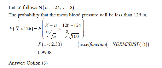 Po Let X follows N(u = 124,0 =8) The probability that the mean blood pressure will be less than 126 is, P(<126) =P X - 4 126