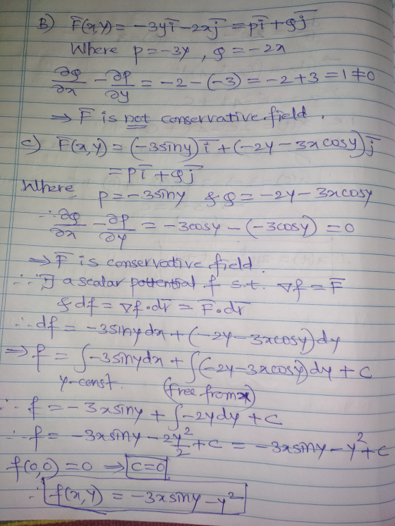24 there on B) Fay=-347-22] =pi +3j Where p=-3y , g=-22 ag - OP = -2-6-3) =~2+3 =1 to > Fis not conservative field (2) F (a,