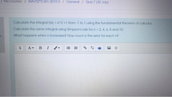 My courses / MA102*2-01-2019.3 / General / Quiz 7 (30 July) Calculate the integral f(x) = x^2 +1 from 1 to 1 using the fundam