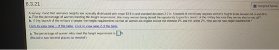 6.3.21 Assigned Media A survey found that womens heights we normally distributed with mean 63.6 in and standard deviation 22