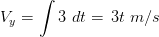 V_{y} = int 3 , , dt = , 3t , , m/s