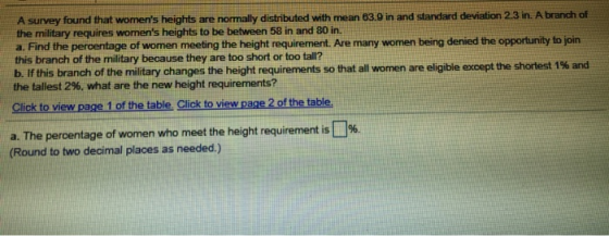 A survey found that womens heights are normally distributed with mean 83.9 in and standard deviation 2.3 in. A branch of the
