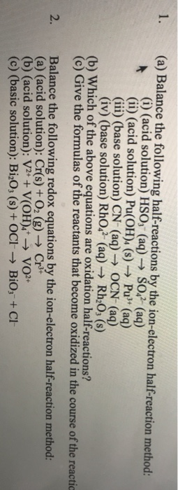 1. (a) Balance the following half-reactions by the ion-electron half-reaction method: (i) (acid solution) HSO3- (aq) → SO42-