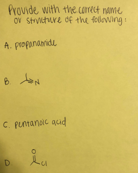 Provide with the correct name OV Structure of the following: A. propanamide B. ta C. pentanoic acid D. to