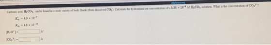 yfus hos dissolved Co,) Catate the hydronium ion concentration of 3.25 x 100 MHCO, solution. What is the concentration of Co,