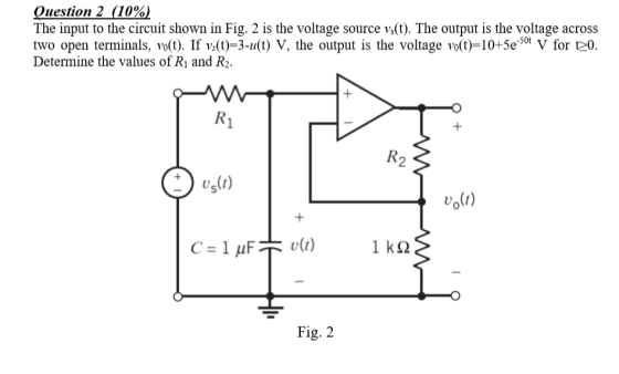 Question 2 (10%) The input to the circuit shown in Fig. 2 is the voltage source vs(t). The output is the voltage across two o