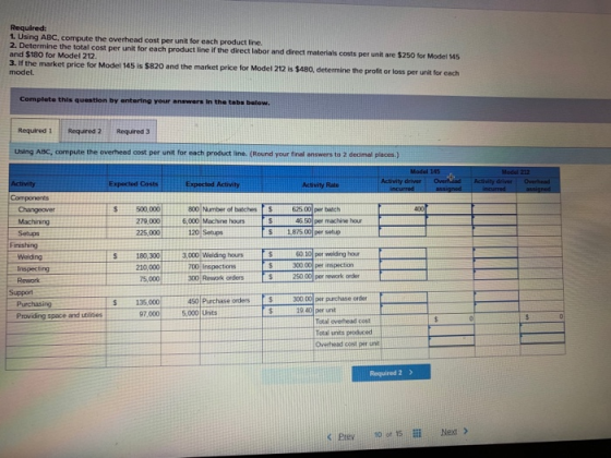 Required: 1. Using ABC, compute the overhead cost per unit for each product line. 2. Determine the total cost per unit for ea