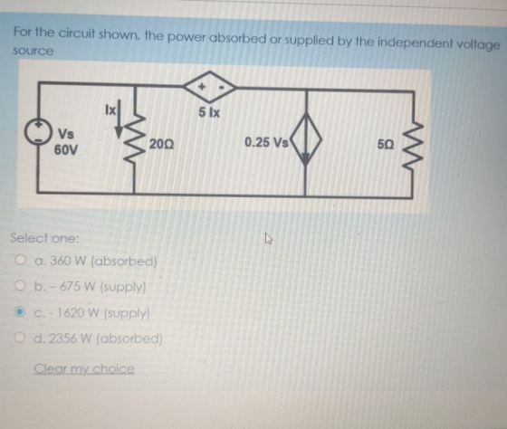 For the circuit shown, the power absorbed or supplied by the independent voltage Source 5 lx Vs 60V 200 0.25 Vs 50 } Select o