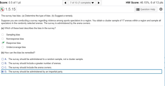 7 of 13 (7 complete) HW Score: 46.15%, 6 of 13 pts Score: 0.5 of 1 pt % 1.5.15 Question Help The survey has bias. (a) Determi
