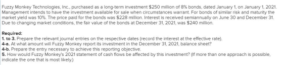 Fuzzy Monkey Technologies, Inc., purchased as a long-term investment $250 million of 8% bonds, dated January 1, on January 1,
