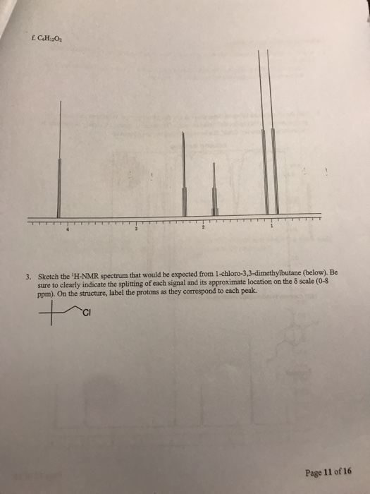 £CH 3. Sketch the H-NMR spectrum that would be expected from l-chloro-3,3-dimethylbutane (below). Be sure to clearly indicat