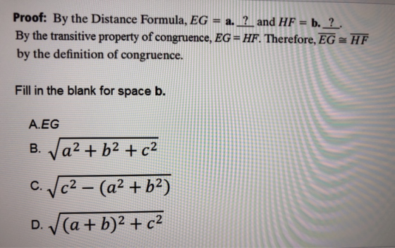 Proof: By the Distance Formula, EG = a. ? and HF = b._? . By the transitive property of congruence, EG = HF. Therefore, EG =H