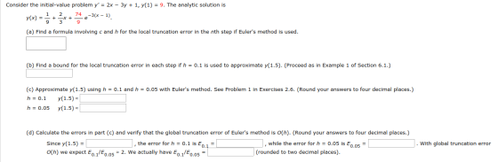 Consider the initial-value problem y = 2x - 3y + 1, y(1) = 9. The analytic solution is 1 2 74 -X + e-3(x - 1) 9 (a) Find a f