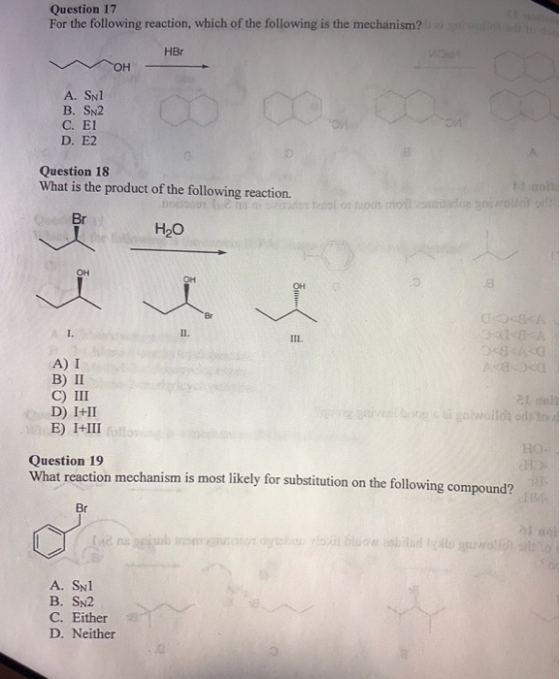 Question 17 For the following reaction, which of the following is the mechanism? HBr OH A. SN1 B. SN2 C. E1 D. E2 Question 18