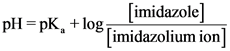 [imidazole]
pH =pK, +log;
Simidazolium ion]
