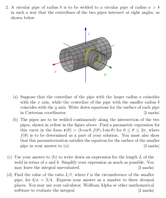2. A circular pipe of radius b is to be welded to a circular pipe of radius a b in such a way that the centrelines of the two
