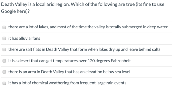 Death Valley is a local arid region. Which of the following are true (its fine to use Google here)? Othere are a lot of lakes