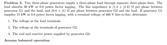 Problem 3. Two three-phase generators supply a three-phase load through separate three-phase lines. The load absorbs 30 kW at