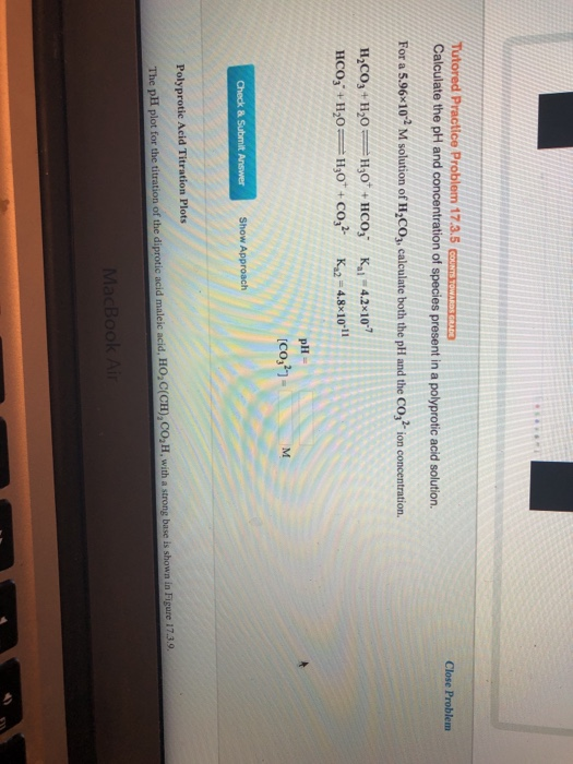Tutored Practice Problem 17.3.5 COUNTS TOWAIDA CHEE Calculate the pH and concentration of species present in a polyprotic aci