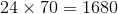 24\times 70=1680