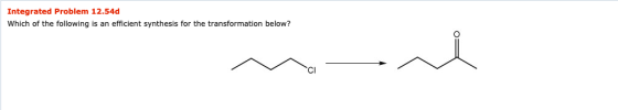 Integrated Problem 12.54d Which of the following is an efficient synthesis for the transformation below?
