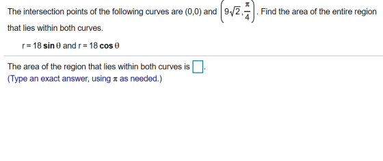 . Find the area of the entire region The intersection points of the following curves are (0,0) and that lies within both curv