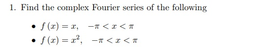 1. Find the complex Fourier series of the following f(x) = x, -π < x < π
