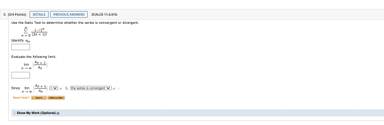 5. [2/4 Points] DETAILS PREVIOUS ANSWERS SCALC8 11.6.010. Use the Ratio Test to determine whether the series is convergent or