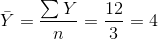 \bar{Y}=\frac{\sum Y}{n}=\frac{12}{3}=4