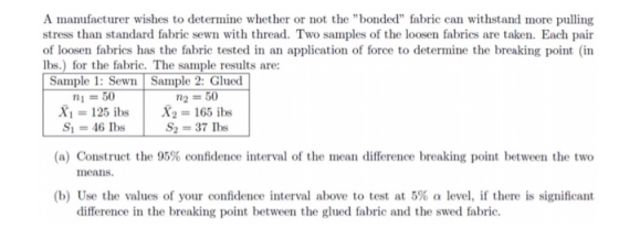 A manufacturer wishes to determine whether or not the bonded fabric can withstand more pulling stress than standard fabric