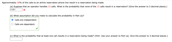 Approximately 28% of the calls to an airline reservation phone line result in a reservation being made. (a) Suppose that an o