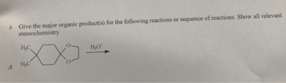 Give the major organic product(s) for the following reactions or sequence of reactions. Show all relevant stereochemistry HC