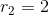 r_2=2