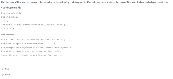 Use the Law of Demeter to evaluate the coupling in the following code fragments. If a code fragment violates the Law of Demet