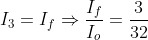 I_3=I_f\Rightarrow \frac{I_f}{I_o}=\frac{3}{32}
