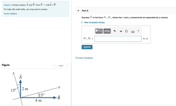 (Figure 1) shows vectors A and B . Find D = 4.60A+B. For help with math skills, you may want to review: Vector Addition Part