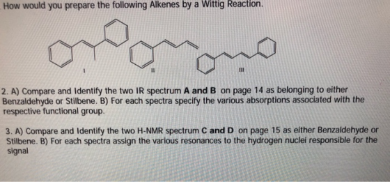 Alkenes bya you prepare the following 2. A) Compare and Identify the two IR spectrum A and B on page 14 as belonging to eithe