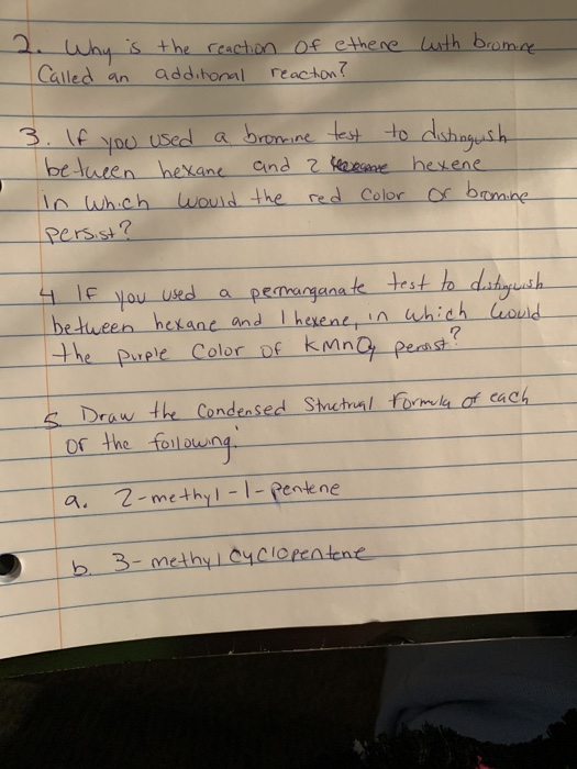 with bromne 2. Why is the reaction of ethere Called an additonal reaction? 3. If you used a bromine test to distinguish betwe