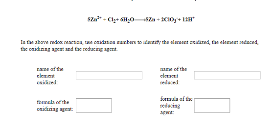 5Zn2+ + Clz+ 6H20— 5Zn +2010; +12H In the above redox reaction, use oxidation numbers to identify the element oxidized, the e