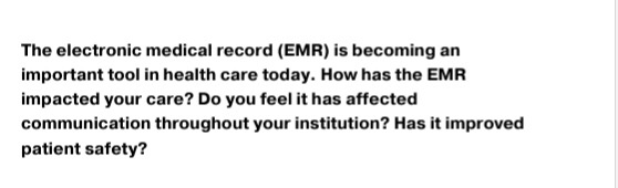 The electronic medical record (EMR) is becoming an important tool in health care today. How has the EMR impacted your care? D